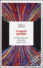 La teoria perfetta. La relatività generale: un'avventura lunga un secolo libro