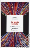 La teoria perfetta. La relatività generale: un'avventura lunga un secolo libro