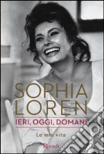 Ieri, oggi, domani. La mia vita libro