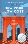 New York low cost. Guida anticrisi alla città più cool del mondo. Con cartina libro