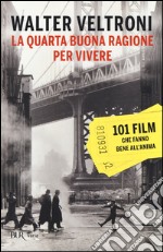 La quarta buona ragione per vivere. 101 film che fanno bene all'anima libro