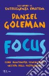 Focus. Come mantenersi concentrati nell'era della distrazione libro di Goleman Daniel