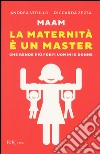 Maam. La maternità è un master che rende più forti uomini e donne libro