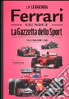 La leggenda Ferrari nelle pagine de «La Gazzetta dello Sport». Ediz. illustrata libro