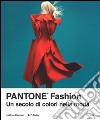 Pantone® fashion. Un secolo di colori nella moda. Ediz. illustrata libro