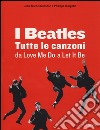 I Beatles. Tutte le canzoni da Love me do a Let it be. Ediz. illustrata libro