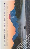 Gli ultimi grandi luoghi selvaggi. Quarant'anni di immagini del più grande fotografo naturalista americano. Ediz. illustrata libro