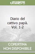 Diario del cattivo papà. Vol. 1-2 libro