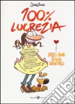 100% Lucrezia. Dieci anni e non sentirli libro