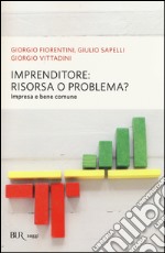 Imprenditore: risorsa o problema? Impresa e bene comune libro