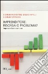 Imprenditore: risorsa o problema? Impresa e bene comune libro