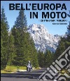 Bell'Europa in moto. I 25 itinerari migliori. Ediz. illustrata libro