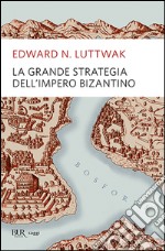 La grande strategia dell'impero bizantino libro