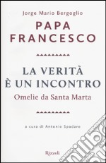 La verità è un incontro. Omelie da Santa Marta. Con CD Audio formato MP3 libro