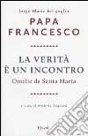 La verità è un incontro. Omelie da Santa Marta. Con CD Audio formato MP3 libro