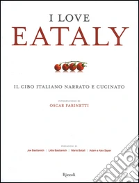 I love Eataly. Il cibo italiano narrato e cucinato. Ediz. illustrata