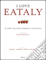 I love Eataly. Il cibo italiano narrato e cucinato. Ediz. illustrata libro