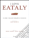 I love Eataly. Il cibo italiano narrato e cucinato. Ediz. illustrata libro