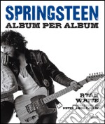 Springsteen. Album per album libro