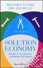 Solution economy. Risolvere con profitto i problemi del mondo