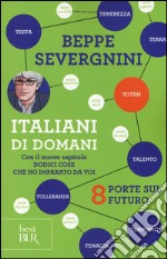 Italiani di domani. 8 porte sul futuro. Con il nuovo capitolo «Dodici cose che ho imparato da voi» libro