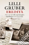 Eredità. Una storia della mia famiglia tra l'Impero e il fascismo libro