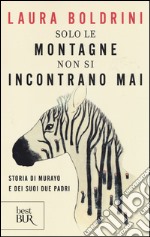 Solo le montagne non si incontrano mai. Storia di Murayo e dei suoi due padri libro