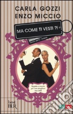 Ma come ti vesti?! Regole, trucchi e suggerimenti per non sbagliare mai look. Ediz. illustrata libro