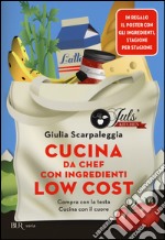 Cucina da chef con ingredienti low cost. Compra con la testa. Cucina con il cuore. Con poster libro