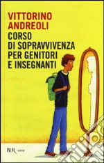 Corso di sopravvivenza per genitori e insegnanti libro