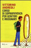 Corso di sopravvivenza per genitori e insegnanti libro