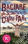 Baciare uno sconosciuto a Central Park libro