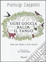 Ogni goccia balla il tango. Rime per Chiara e altri pulcini libro