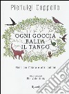 Ogni goccia balla il tango. Rime per Chiara e altri pulcini libro