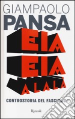 Eia eia alalà. Controstoria del fascismo libro