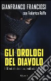 Gli orologi del diavolo. Infilato tra i narcos, tradito dallo Stato libro