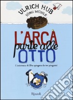 L'arca parte alle otto. L'esistenza di Dio spiegata da tre pinguini libro