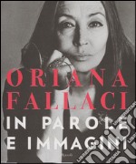 Oriana Fallaci. In parole e immagini. Ediz. illustrata
