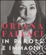 Oriana Fallaci. In parole e immagini. Ediz. illustrata libro