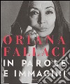 Oriana Fallaci. In parole e immagini. Ediz. illustrata libro