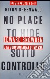 No place to hide. Sotto controllo. Edward Snowden e la sorveglianza di massa libro