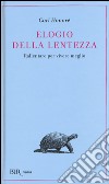 Elogio della lentezza: rallentare per vivere meglio libro