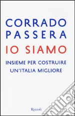 Io siamo. Insieme per costruire un'italia migliore  libro