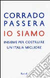 Io siamo. Insieme per costruire un'italia migliore libro