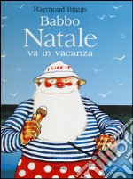 Babbo Natale va in vacanza. Ediz. illustrata