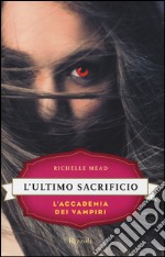 L'ultimo sacrificio. L'accademia dei vampiri. Vol. 6 libro