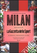 La leggenda del grande Milan nelle pagine de «La Gazzetta dello Sport». Le emozioni, i protagonisti, le sfide. Ediz. illustrata libro