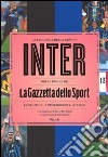 La leggenda della grande Inter nelle pagine de «La Gazzetta dello Sport». Le emozioni, i protagonisti, le sfide. Ediz. illustrata libro