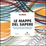 Le mappe del sapere. Visual data di arti, nuovi linguaggi, diritti. L'infografica ridisegna le conoscenze. Catalogo della mostra (Milano 15 novembre-14 dicembre 2014). Ediz. illustrata libro