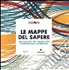 Le mappe del sapere. Visual data di arti, nuovi linguaggi, diritti. L'infografica ridisegna le conoscenze. Catalogo della mostra (Milano 15 novembre-14 dicembre 2014). Ediz. illustrata libro